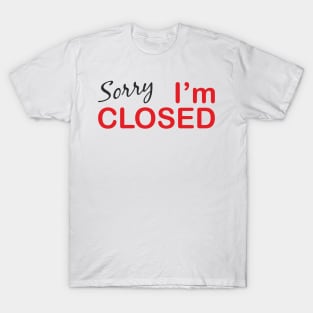 Sorry I'm Closed T-Shirt